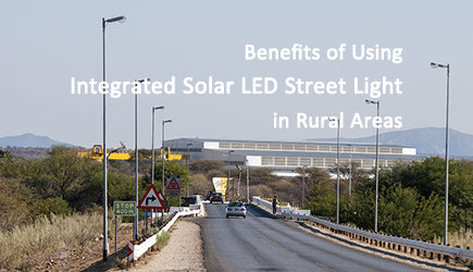 Benefits of Using Integrated Solar LED Street Light in Rural Areas